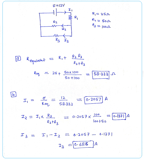 E=12V I R,= 252 R R2 R2 = 5ou R3 = 10012 I 2 ht R3 I3 a R2 R₃ @ Requirent Rit RztR3 Req = 25+ 50x100 58.3331 12 50 +100 b 12