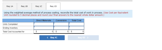 Reg 1A Reg 1B Req 1C Reg 1D Using the weighted average method of process costing, reconcile the total cost of work in process