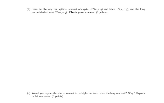 (d) Solve for the long run optimal amount of capital K*(w,r,q) and labor L*(w,r,q), and the long run minimized cost C*(w,r,q)