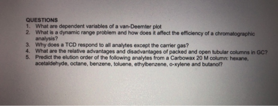 QUESTIONS 1. What are dependent variables of a van-Deemter plot 2. What is a dynamic range problem and how does it affect the