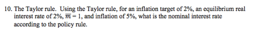 10. The Taylor rule. Using the Taylor rule, for an inflation target of 2%, an equilibrium real interest rate of 2%, m-1, and