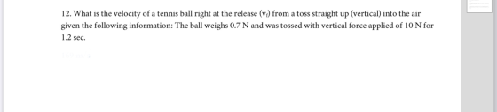 12. What is the velocity of a tennis ball right at the release (vf) from a toss straight up (vertical) into the air given the