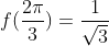 f(\frac{2\pi}{3})=\frac{1}{\sqrt{3}}