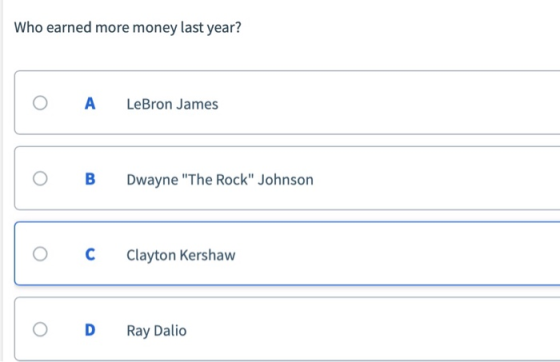 Who earned more money last year? O A LeBron James O B Dwayne The Rock Johnson OCClayton Kershaw O D Ray Dalio
