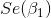 Se(\beta_1)