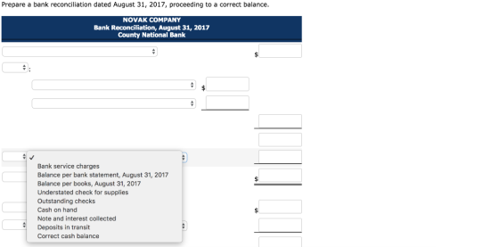 Prepare a bank reconciliation dated August 31, 2017, proceeding to a correct balance. NOVAK COMPANY Bank Reconciliation, Augu