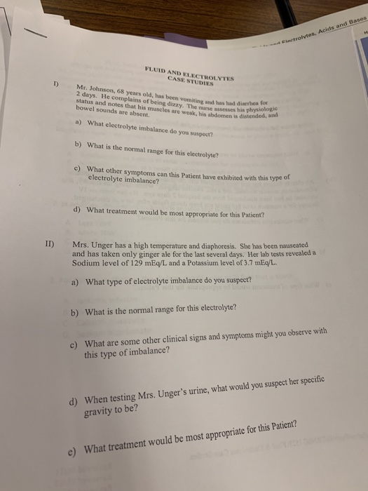 lctrolytes, Acids and Bases FLUID AND VLECTROLYTES CASE STUDIES Mr. Johnson, 68 years old, has been vomiting and has had diar