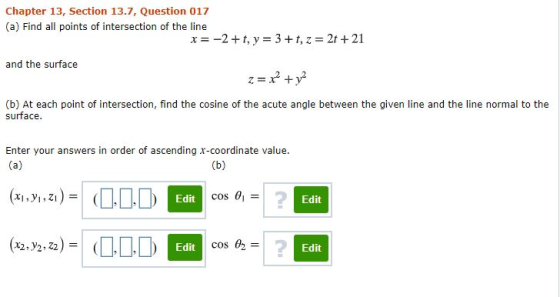 Chapter 13, Section 13.7, Question 017 (a) Find all points of intersection of the line x = -2+1, y = 3 +t, z = 2t +21 and the