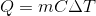 Q = m C \Delta T