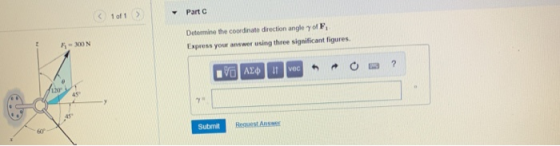 Part C Determine the coordinate direction angle γ of F1 Express your answer using three significant figures of 120 45 Submit Request Answer