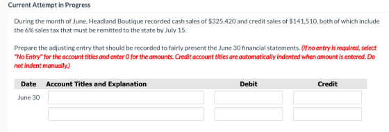 Current Attempt in Progress During the month of June, Headland Boutique recorded cash sales of $325,420 and credit sales of $