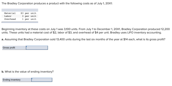 The Bradley Corporation produces a product with the following costs as of July 1, 20x1: Material Labor Overhead $3 per unit 3