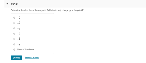 Part Determine the direction of the magnetic field due to only charge 22 at the point P. + + - t + -k None of the above Submi