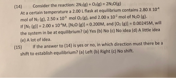 (14) Consider the reaction: 2N2(g) + O2(g) = 2N20(g) At a certain temperature a 2.00 L flask at equilibrium contains 2.80 X 1