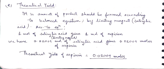 (e) Theoretical Yield: It is amount of product should be formed according - to balanced equation, by limiting reagent (salicy