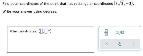 Find polar coordinates of the point that has rectangular coordinates (3/3,-3). Write your answer using degrees. Polar coordin