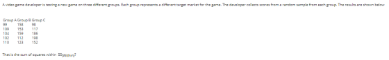 A video game developer is testing a new game on three different groups. Each group represents a different target market for t
