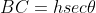 BC = h sec\theta