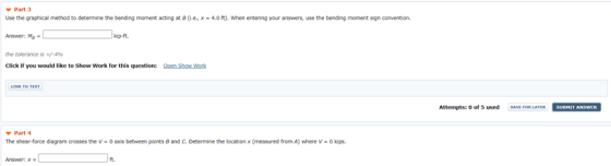 Part 3 Use the graphical method to determine the bending moment acting at B (le, x = 4.0 ft), When entering your answers, use