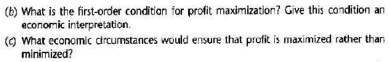 (b) What is the first-order condition for profit maximization? Give this condition an economic interpretation. ( What economi