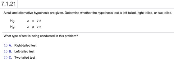 7.1.21 A null and alternative hypothesis are given. Determine whether the hypothesis test is left-tailed, right-tailed, or tw