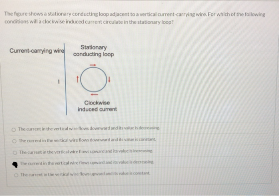The figure shows a stationary conducting loop adjacent to a vertical current-carrying wire. For which of the following condit