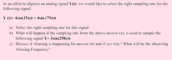 In an effort to digitize an analog signal Y(t), we would like to select the right sampling rate for the following signal: Y (