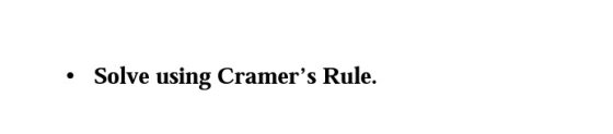 • Solve using Cramers Rule.