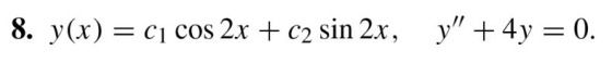 8. y(x) = cj cos 2x + c2 sin 2x, y + 4y = 0.