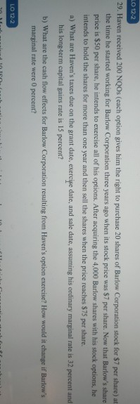 LO 12-2 29. Haven received 200 NQOs (each option gives him the right to purchase 20 shares of Barlow Corporation stock for $7