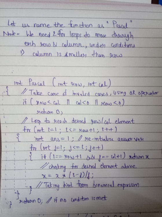 Let us name the function as Pascal Note - We need 2 for loops to move thowugh each how & column, under conditions 1 column i