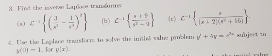 3. Find the inverse Laplace transforms: (a) e-{_5)} (1) c-*:*}(0) {G+236 +16}. 4. Use the Laplace transform to solve the in