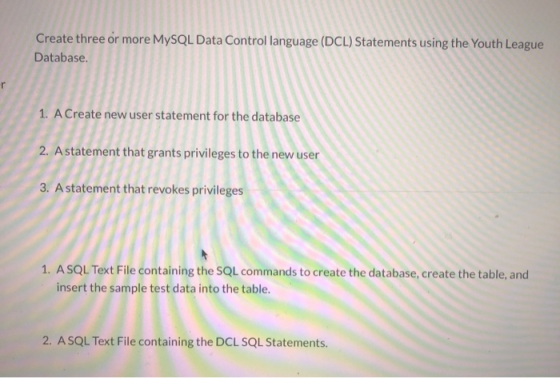 Create three or more MySQL Data Control language (DCL) Statements using the Youth League Database. 1. A Create new user state