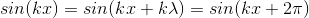 sin(kx) = sin(kx +kX) = sin(kr +27)