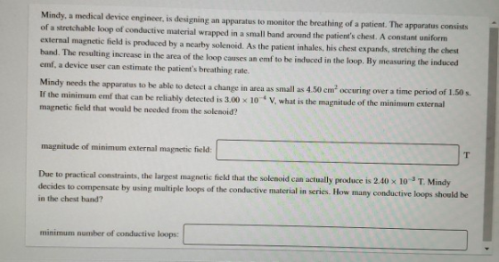 Mindy, a medical device engineer, is designing an apparatus to monitor the breathing of a patient. The apparatus consists of