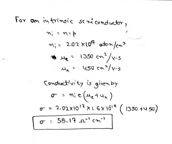 For an intrinsic semiconductor, ni =n=p Mi = 2.02 XL014 atom/em> en ve 2 1350 cm?/v-s una 450 cm²/x-s Conductivity is givenby
