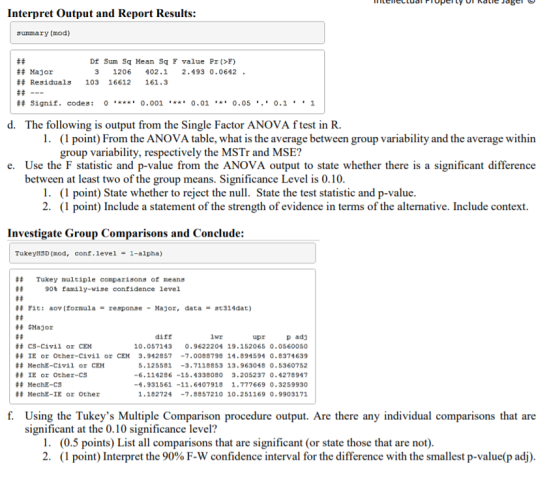 Interpret Output and Report Results: summary (mod) ## DE Sum Sq Mean Sq F value Pr (>F) ## Major 3 1206 402.1 2.493 0.0642. #