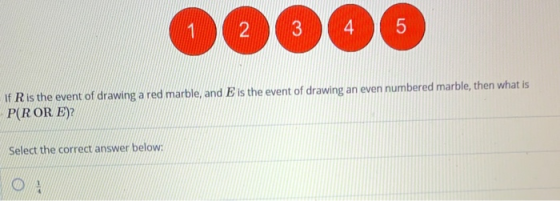 1 2 3 4 5 If R is the event of drawing a red marble, and E is the event of drawing an even numbered marble, then what is P(RO