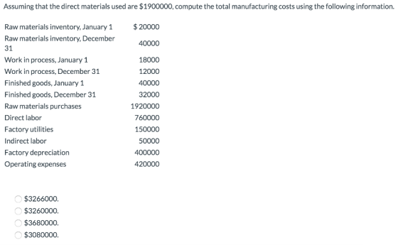 Assuming that the direct materials used are $1900000, compute the total manufacturing costs using the following information.