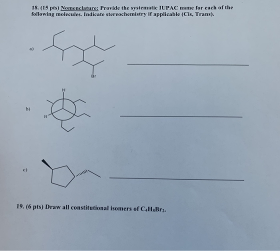 18. (15 pts) Nomenclature: Provide the systematic IUPAC name for each of the following molecules. Indicate stereochemistry if