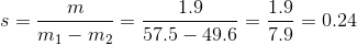 s=\frac{m}{m_{1}-m_{2}}=\frac{1.9}{57.5-49.6}=\frac{1.9}{7.9}=0.24