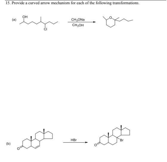 15. Provide a curved arrow mechanism for each of the following transformations. OH (a) fyr CH3ONS CH3OH as HBr Br (b)
