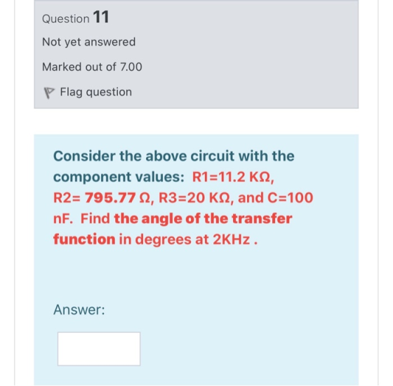 Question 11 Not yet answered Marked out of 7.00 P Flag question Consider the above circuit with the component values: R1=11.2