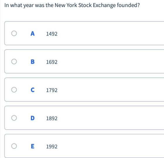 In what year was the New York Stock Exchange founded? 0 A 1492 O B1692 ○ C 1792 ○ D 1892 O E1992