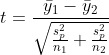 t=rac{ar{y}_{1}-ar{y}_{2}}{sqrt{rac{s_{p}^{2}}{n_{1}}+rac{s_{p}^{2}}{n_{2}}}}