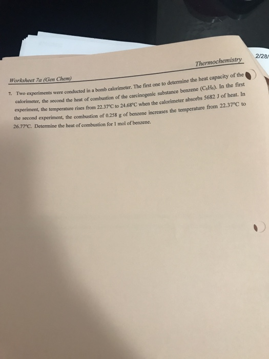 Thermochemistry2/28/ Worksheet 7a (Gen Chem) experiments were conducted in a bomb calorimeter. The first one to determine the
