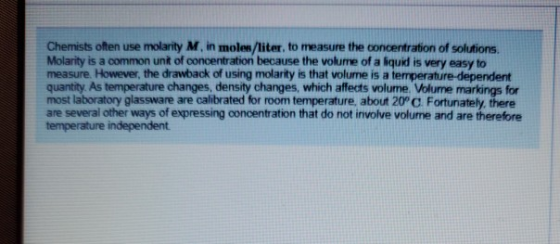 Chemists often use molarity M, in moles/liter, to measure the concentration of solutions Molarity is a common unt of concentr