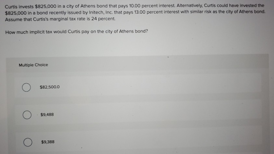 Curtis invests $825,000 in a city of Athens bond that pays 10.00 percent interest. Alternatively, Curtis could have invested