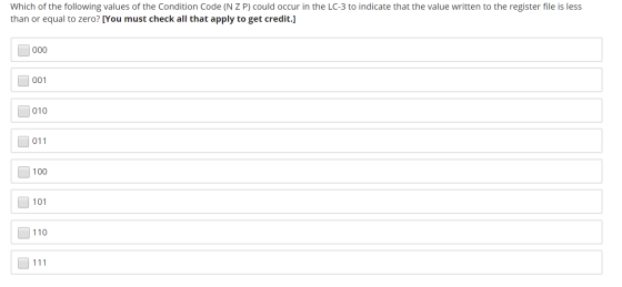 Which of the following values of the Condition Code (N Z P) could occur in the LC-3 to indicate that the value written to the