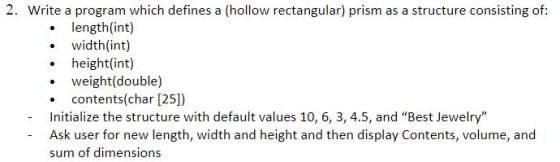 2. Write a program which defines a (hollow rectangular) prism as a structure consisting of: length(int) width(int) height(int